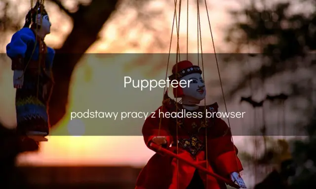 Lalki wiszą na sznurkach, jakby tańczyły. Tytuł "Puppeteer" i tekst "podstawy pracy z headless browser" sugerują, że to metafora do sterowania przeglądarką.