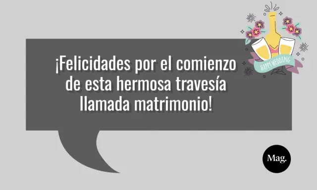 ¡Felicidades por el comienzo de esta hermosa travesía llamada matrimonio! Una dedicatoria para recién casados con brindis y flores.
