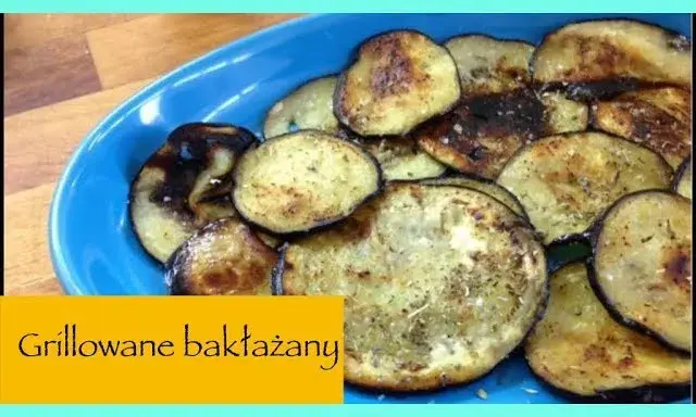 Grillowane bakłażany: przepis na soczyste warzywa bez goryczki!