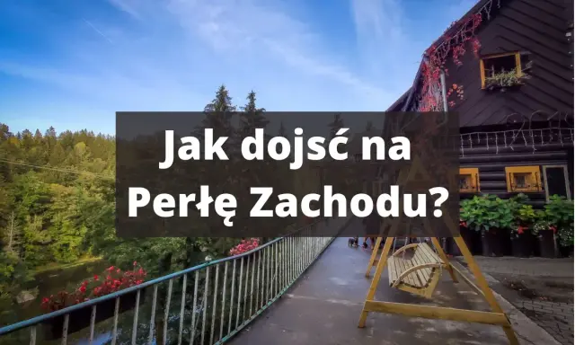 Drewniany domek, huśtawka i mostek nad rzeką. Tekst: "Jak dojść na Perłę Zachodu?". Trasa zaprasza.