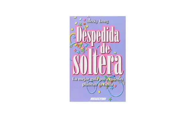 Libro "Despedida de soltera" de Becky Long, con confeti y serpentinas. La mejor guía para quienes planean la fiesta.