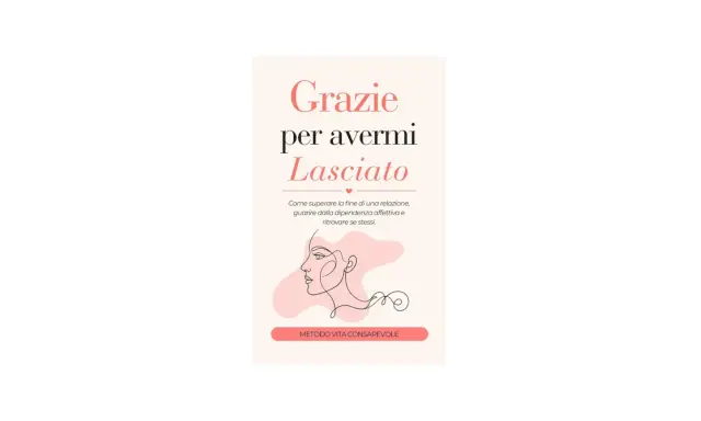 Copertina libro "Grazie per avermi Lasciato": guida su come guarire dalla dipendenza affettiva e ritrovare se stessi.