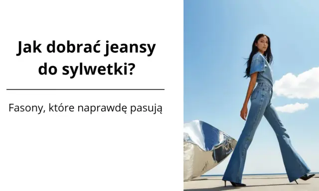 Jak dobrać jeansy do sylwetki? Poradnik, który odmieni zakupy