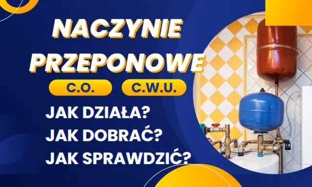 Naczynie przeponowe C.O. i C.W.U. - jak działa, dobrać i sprawdzić? Dowiedz się o objawach uszkodzonego naczynia przeponowego.