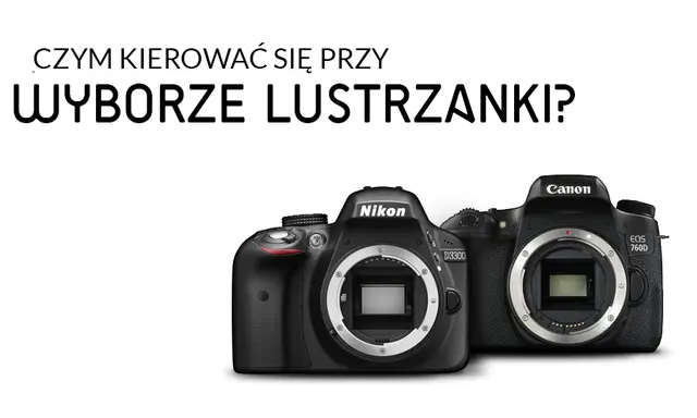 Lustrzanka dla amatora: Jak wybrać? Modele i porady do 3000 zł