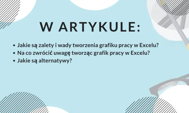 W artykule: zalety i wady tworzenia grafiku pracy w Excelu, na co zwrócić uwagę i jakie są alternatywy.