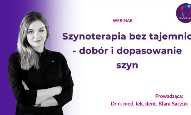 Webinar o szynoterapii: dobór i dopasowanie szyn. Prowadzi dr n. med. lek. dent. Klara Saczuk.