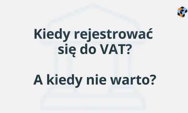 Kiedy rejestracja do VAT jest opłacalna, a kiedy lepiej jej unikać? Dowiedz się, jak podjąć najlepszą decyzję dla swojej firmy.