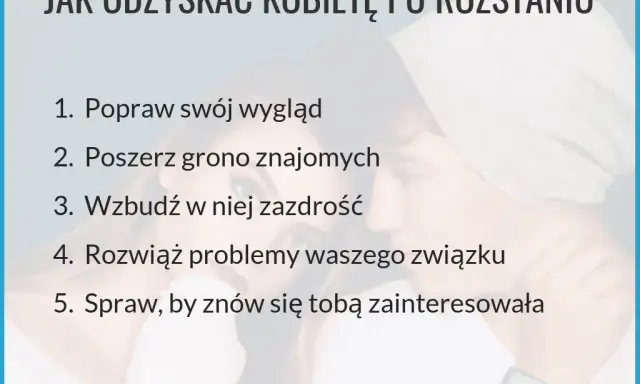 Jak odzyskać kobietę po rozstaniu? Strategia krok po kroku