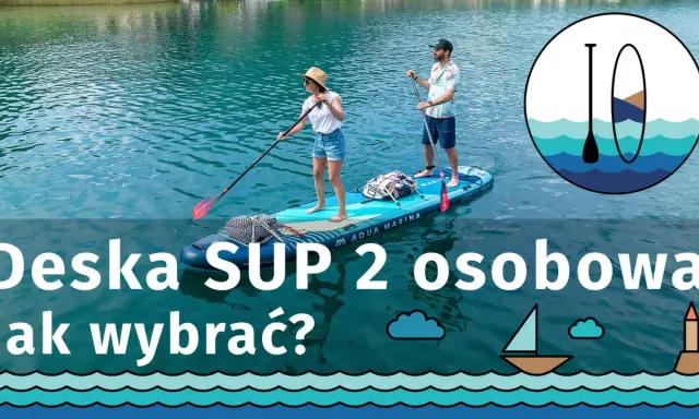 Para na desce SUP, zastanawiasz się, jaka deska SUP 2 osobowa będzie najlepsza? Sprawdź nasz poradnik!