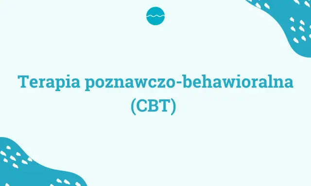 Terapia poznawczo-behawioralna (CBT) - droga do lepszego samopoczucia.