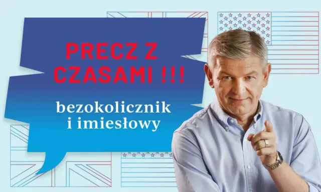 Mężczyzna wskazuje palcem, mówiąc o bezokolicznikach i imiesłowach. Tło to stylizowane flagi USA i Wielkiej Brytanii.