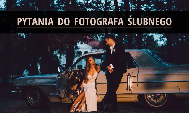 Pytania do fotografa ślubnego: Wybierz idealnego bez stresu!
