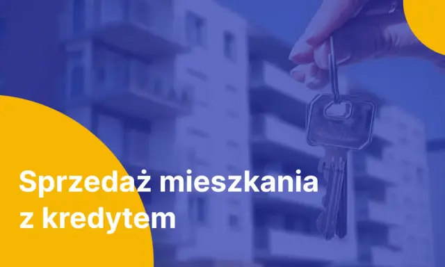 Klucze do mieszkania z kredytem. Dowiedz się, czy można sprzedać mieszkanie z kredytem i jak to zrobić.