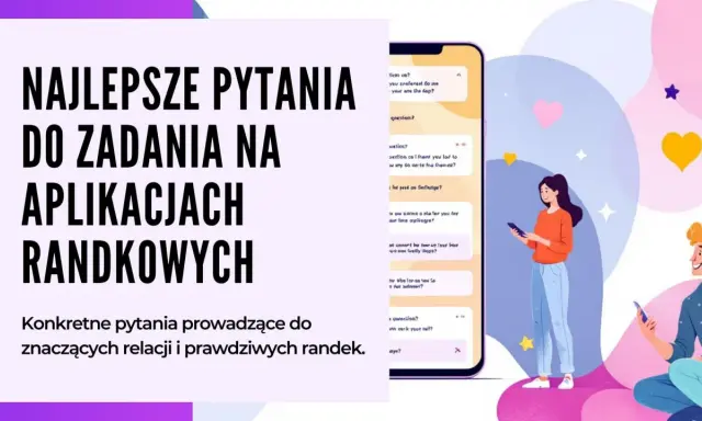 Najlepsze pytania na Tinderze, by zacząć rozmowę i poznać kogoś. Konkretne pytania prowadzące do znaczących relacji i prawdziwych randek.