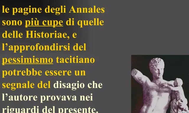 Le pagine degli Annales, più cupe delle Historiae, rivelano un pessimismo tacitiano, un tacito riassunto del disagio dell'autore verso il presente. Statua classica.
