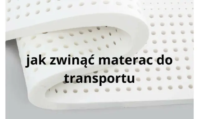 Jak przewieźć materac? Bezpiecznie i bez uszkodzeń poradnik.