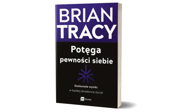 Książki o pewności siebie Briana Tracy'ego: "Potęga pewności siebie" z hasłem "Doskonałe wyniki w każdej dziedzinie życia!".