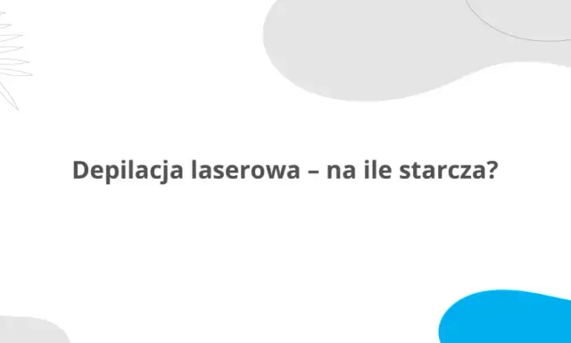 Ile trwa depilacja laserowa? Od 10 min do 1,5 roku zaplanuj!