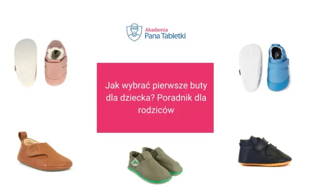 Różowe, niebieskie, brązowe i granatowe buciki dla dziecka. Poradnik "Jak wybrać pierwsze buty dla dziecka?" od Akademii Pana Tabletki.