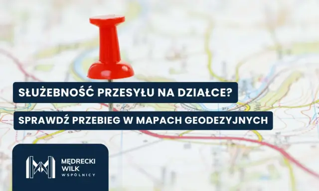 Czerwony pinezka na mapie, tekst: "Służebność przesyłu na działce? Sprawdź przebieg w mapach geodezyjnych.