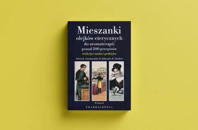 Mieszanki olejków eterycznych do aromaterapii: ponad 200 przepisów, tradycja, nauka, praktyka. Wydanie II.
