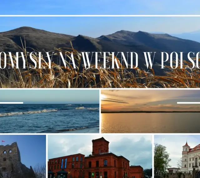 Pomysły na długi weekend w Polsce: góry, morze, jezioro, ruiny zamku, fabryka i pałac.