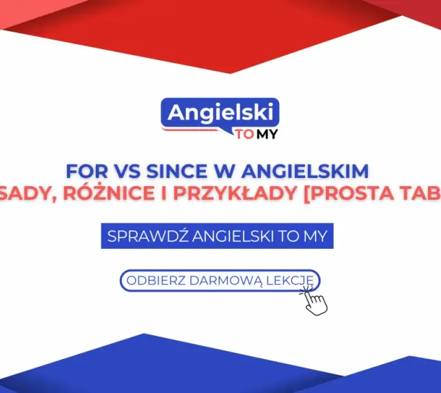 Naucz się różnic między "for" i "since" w języku angielskim. Prosta tabela i przykłady pomogą Ci od razu. Odbierz darmową lekcję!