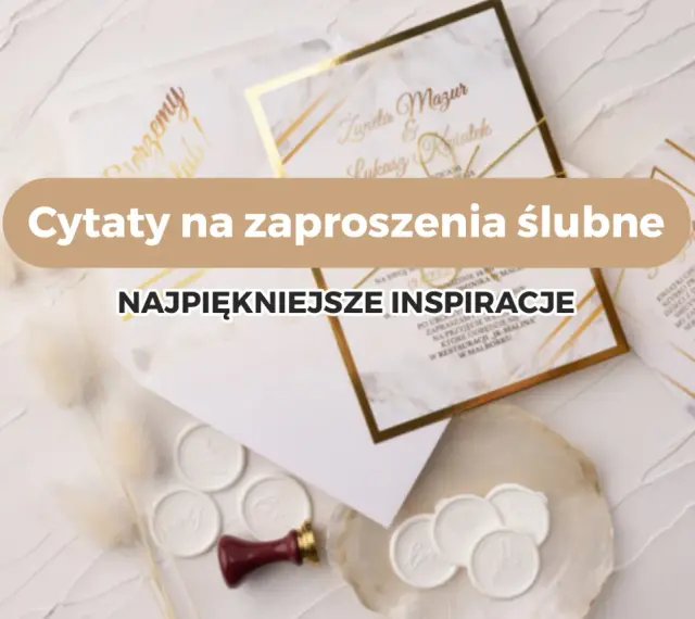 Najpiękniejsze cytaty na zaproszenia ślubne. Inspiracje dla przyszłych par młodych.