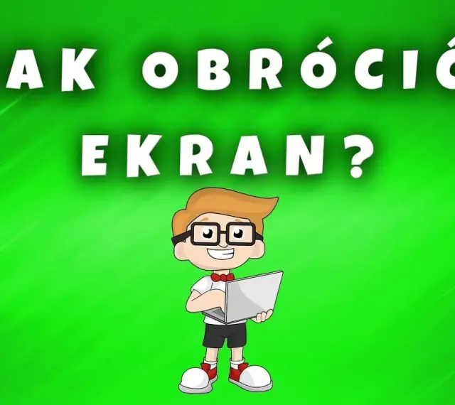 Jak naprawić ekran do góry nogami - proste metody na szybkie rozwiązanie