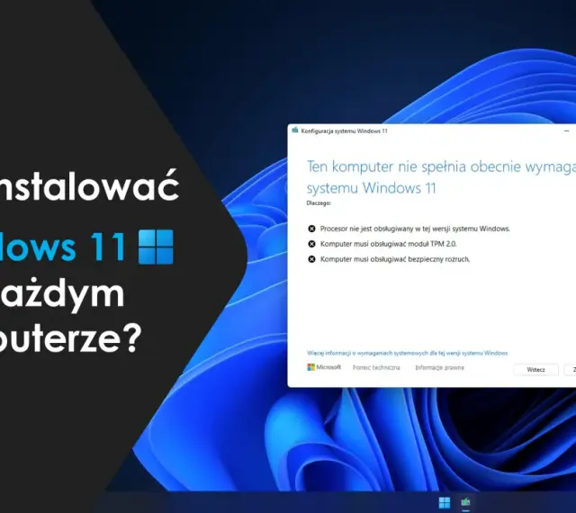 Jak zainstalować Windows 11 na każdym komputerze? Komunikat o błędzie informuje, że komputer nie spełnia wymagań, np. brak TPM 2.0.