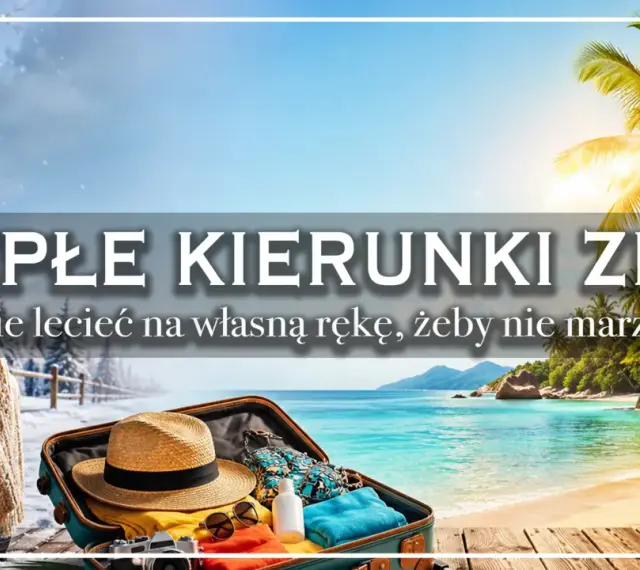 Ciepłe kierunki zimą: walizka, plaża i palmy. Gdzie w zimę na wakacje, by uciec od mrozu i cieszyć się słońcem.