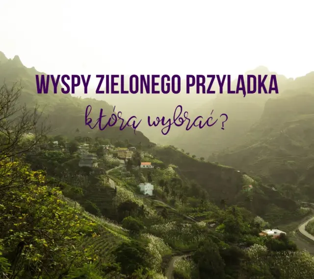 Wyspy Zielonego Przylądka: malownicze wioski na zboczach gór, tarasowe pola i kręte drogi. Odkryj atrakcje!