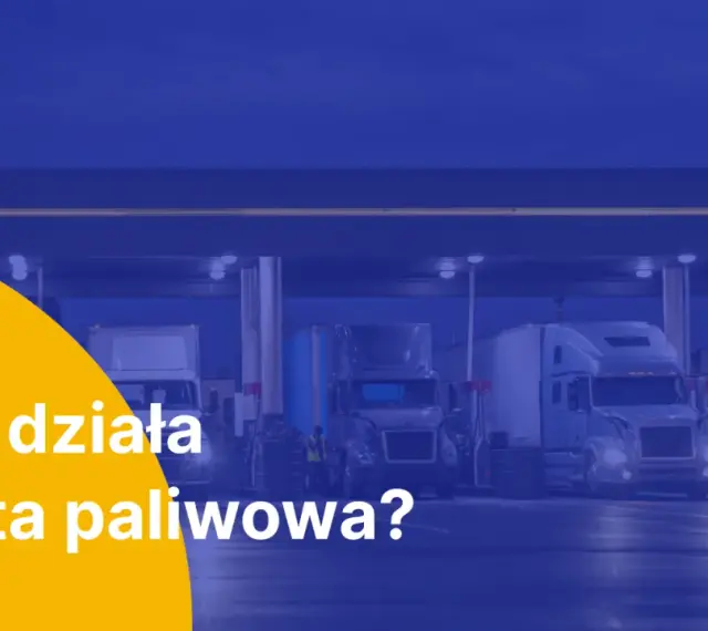 Ciężarówki tankujące na stacji paliw. Tekst: "Jak działa karta paliwowa?".