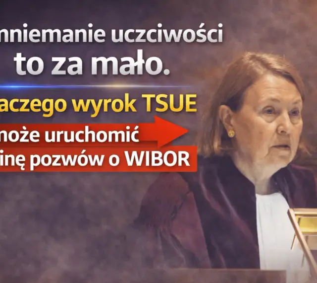 Wyrok TSUE w sprawie WIBOR może uruchomić lawinę pozwów. Domniemanie uczciwości to za mało.