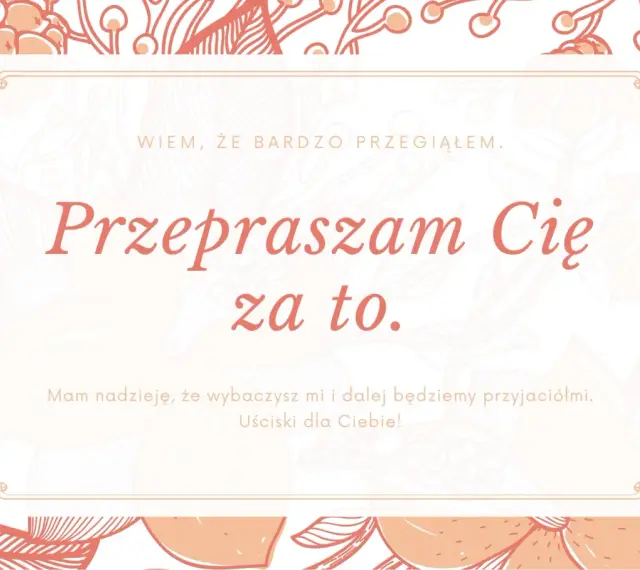 Przeprosiny dla męża. "Przepraszam Cię za to. Wiem, że bardzo przegiąłem. Mam nadzieję, że wybaczysz mi i dalej będziemy przyjaciółmi. Uściski dla Ciebie!