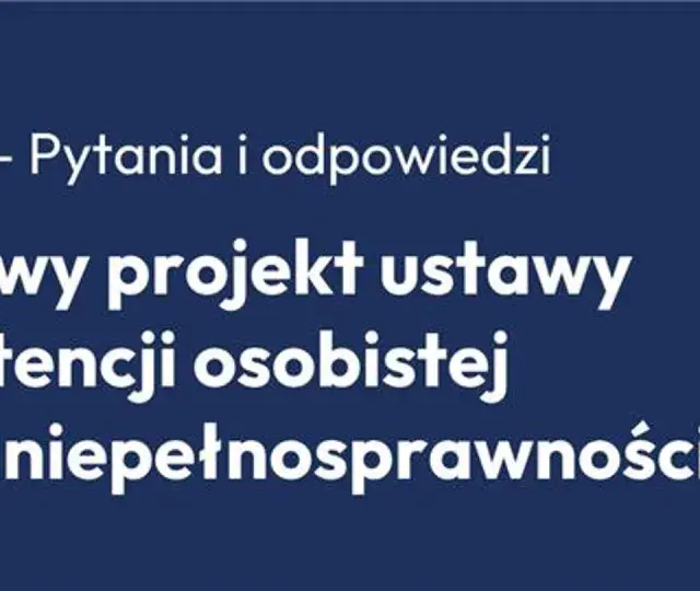 Q&A o rządowym projekcie ustawy o asystencji osobistej osób z niepełnosprawnościami.