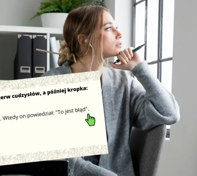 Młoda kobieta zamyślona, trzymająca długopis. Na pierwszym planie karta z napisem "Najpierw cudzysłów, a później kropka:", szczególnie że przecinek jest po błędzie.
