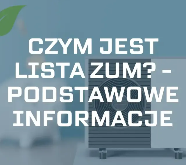 Pompa ciepła i zielony liść. Tekst: "CZYM JEST LISTA ZUM? - PODSTAWOWE INFORMACJE".