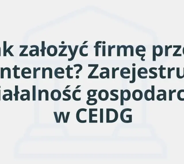 Jak założyć firmę przez Internet? Zarejestruj działalność gospodarczą w CEIDG.