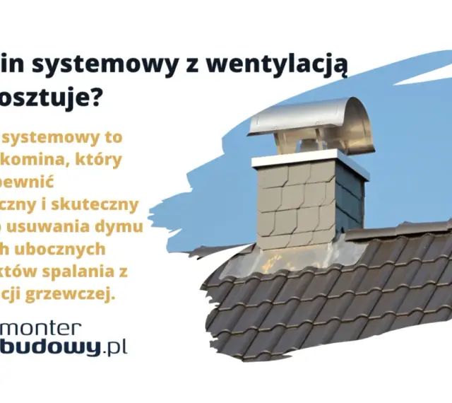 Komin systemowy z wentylacją: ile kosztuje? Dowiedz się, jak bezpiecznie i skutecznie usunąć spaliny z instalacji grzewczej.