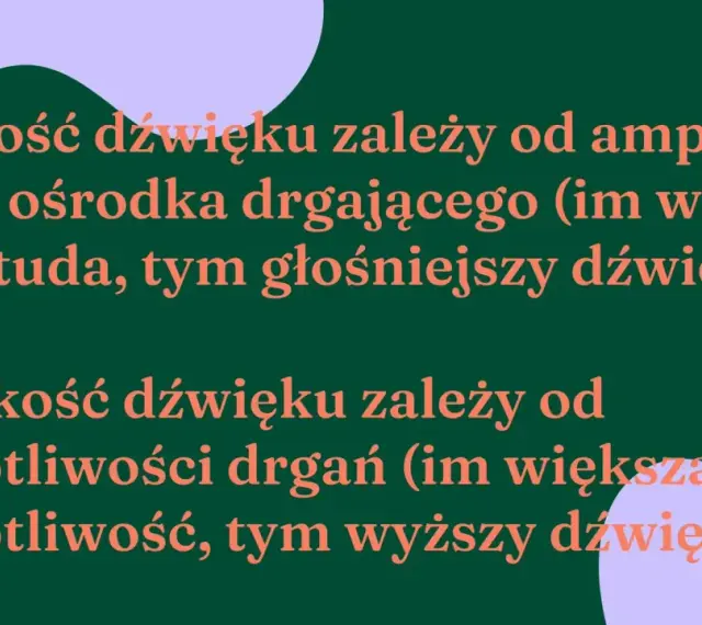 Wysokość dźwięku zależy od częstotliwości drgań. Im większa częstotliwość, tym wyższy dźwięk. Głośność zależy od amplitudy drgań.