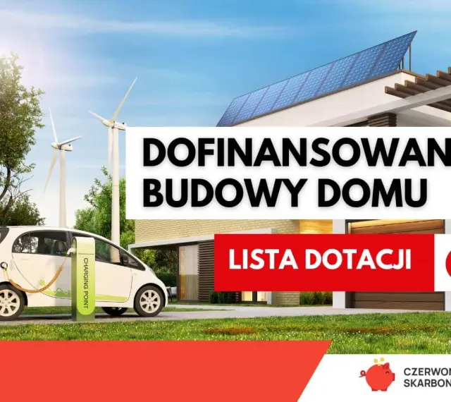 Dofinansowanie budowy domu z ekologicznymi rozwiązaniami: auto elektryczne, panele słoneczne, wiatraki. Sprawdź listę dotacji.