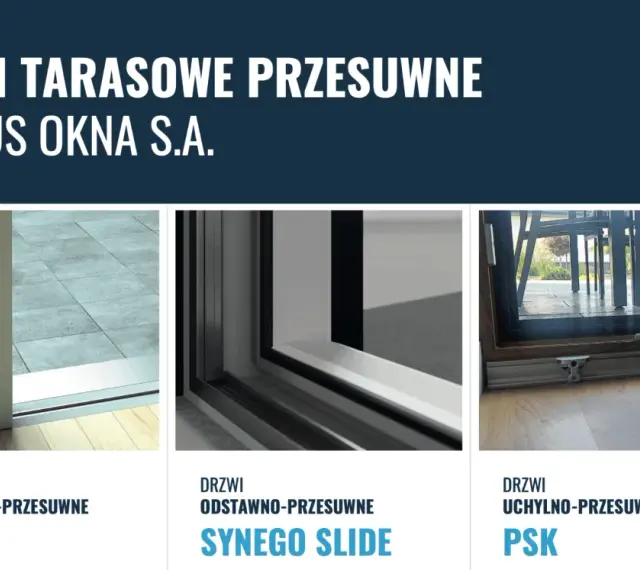 Trzy rodzaje drzwi tarasowych: podnoszono-przesuwne HST, odstawno-przesuwne Synego Slide i uchylno-przesuwne PSK.
