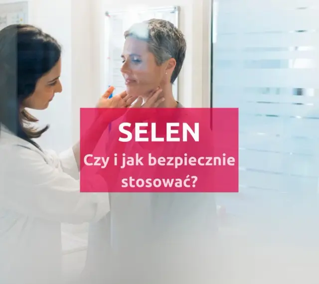 Lekarz bada pacjentkę, a na ekranie widnieje napis "SELEN. Czy i jak bezpiecznie stosować?".