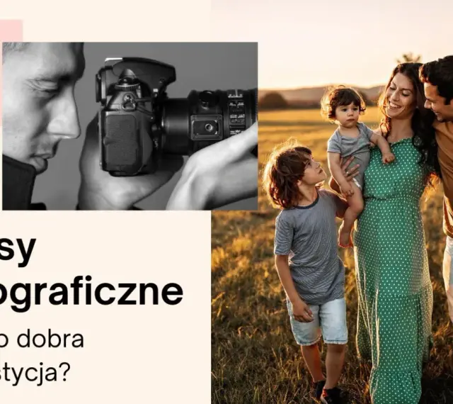 Kursy fotograficzne: czy warto zainwestować? Zobacz, jak uchwycić rodzinne chwile.