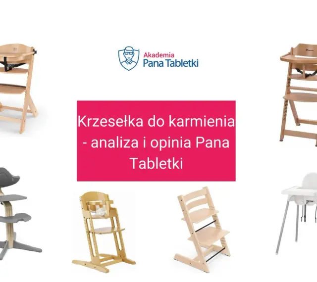 Krzesełko do karmienia ranking: analiza i opinia Pana Tabletki. Różne modele krzesełek do karmienia dzieci.