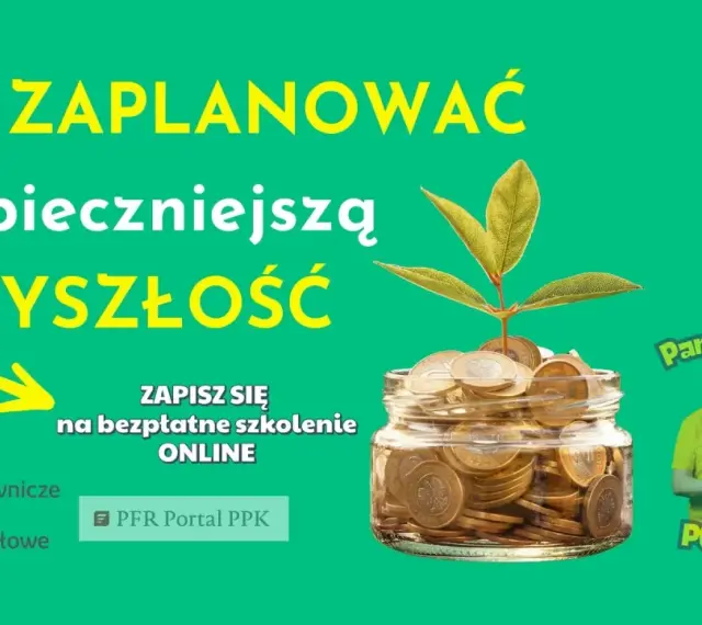 Jak zaplanować bezpieczniejszą przyszłość? Dowiedz się, ppk co to, zapisz się na bezpłatne szkolenie online.