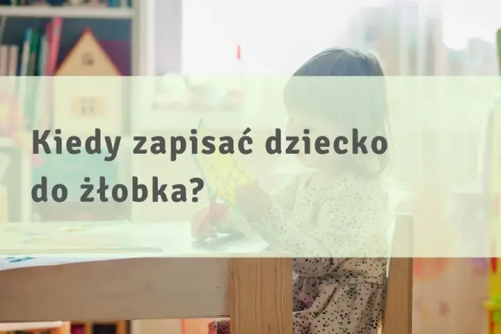 Kiedy zapisać dziecko do żłobka, aby nie stracić miejsca?