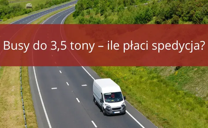 Ile za km bus do 3,5 tony? Sprawdź, ile naprawdę zapłacisz